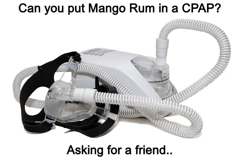 can-you-put-mango-rum-in-a-cpap-asking-for-a-friend.jpg