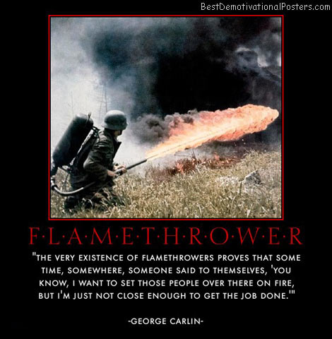 flamethrower-fire-soldier-war-george-carlin-best-demotivational-posters.jpg