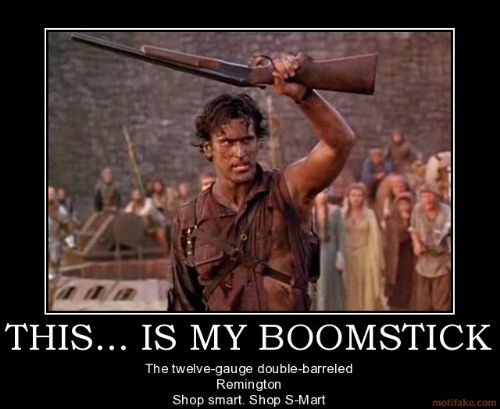 this-is-my-boomstick-demotivational-poster-1242598575_zps91cad4ad.jpg