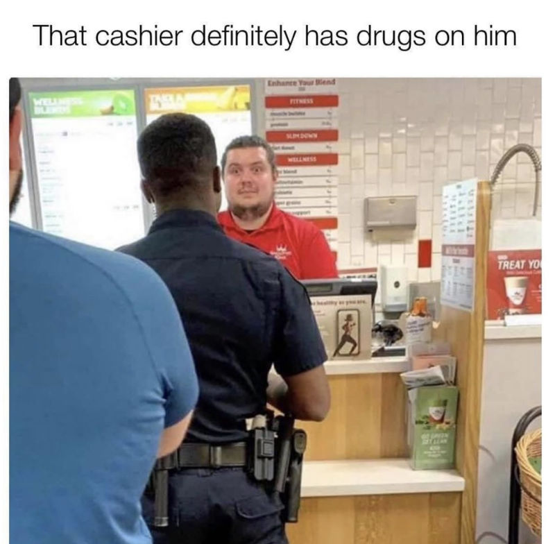 the-cashier-definitely-has-drugs-on-him-meme.jpg