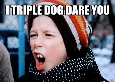 triple-dog-dare-ya.jpg