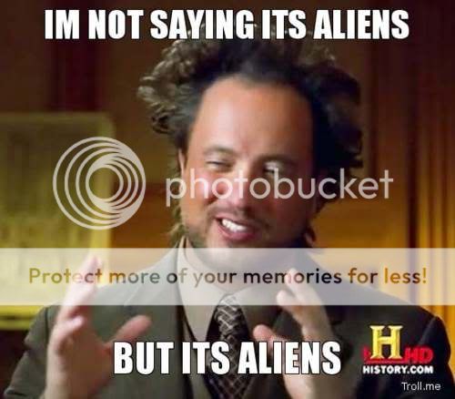 Im-Not-Saying-Its-Aliens-But-Its-Aliens.jpg