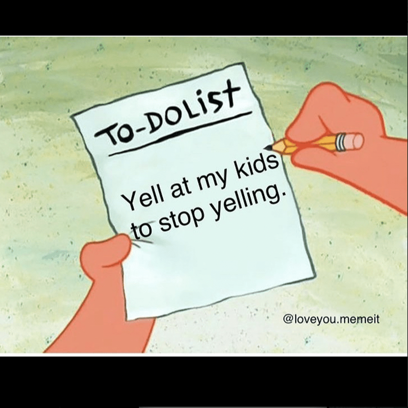 dolist-yell-at-my-kids-stop-yelling-loveyoumemeit